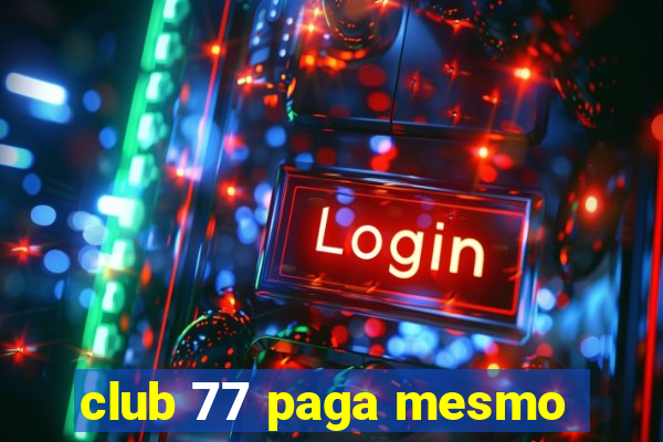 club 77 paga mesmo